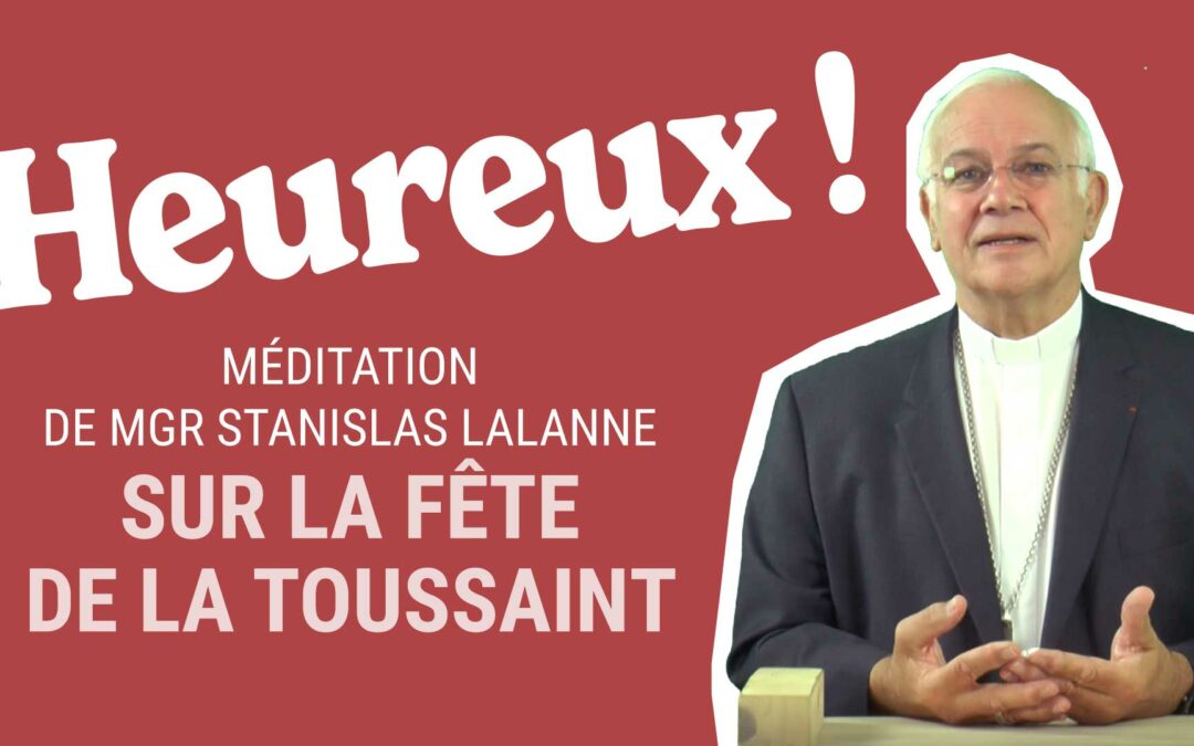“Heureux !” : méditation de Mgr Stanislas Lalanne sur la Toussaint