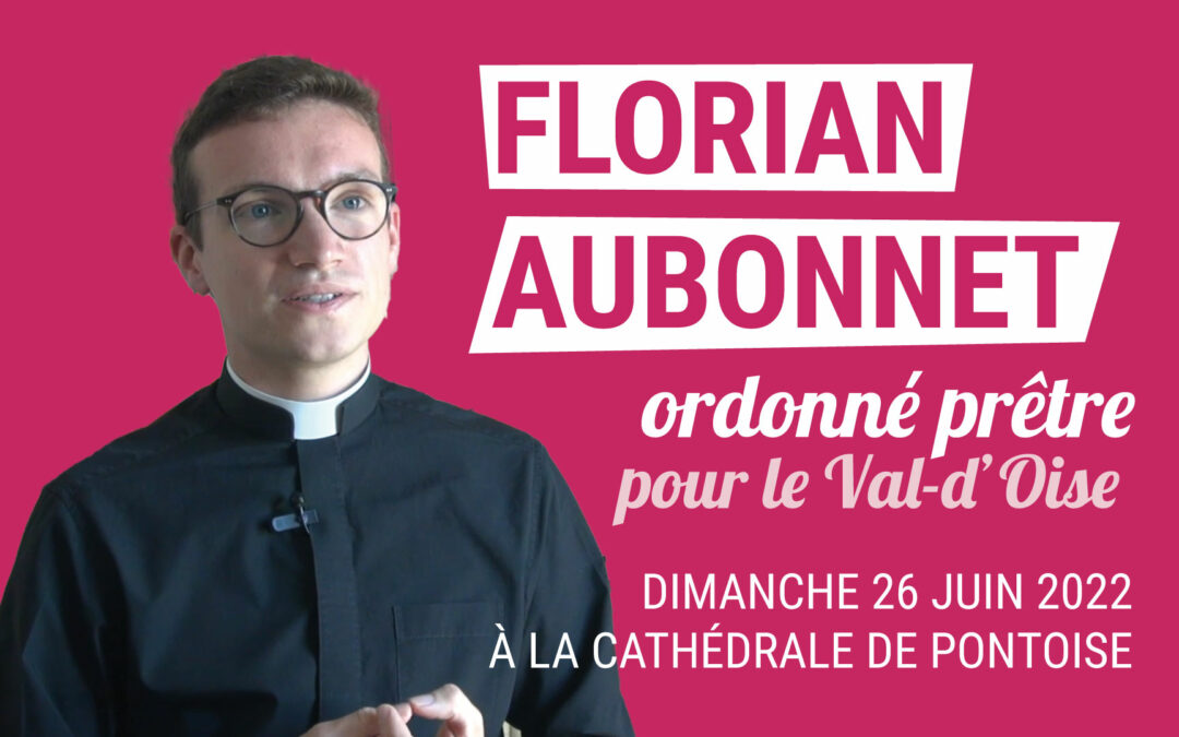 Florian : ordonné prêtre le dimanche 26 juin 2022