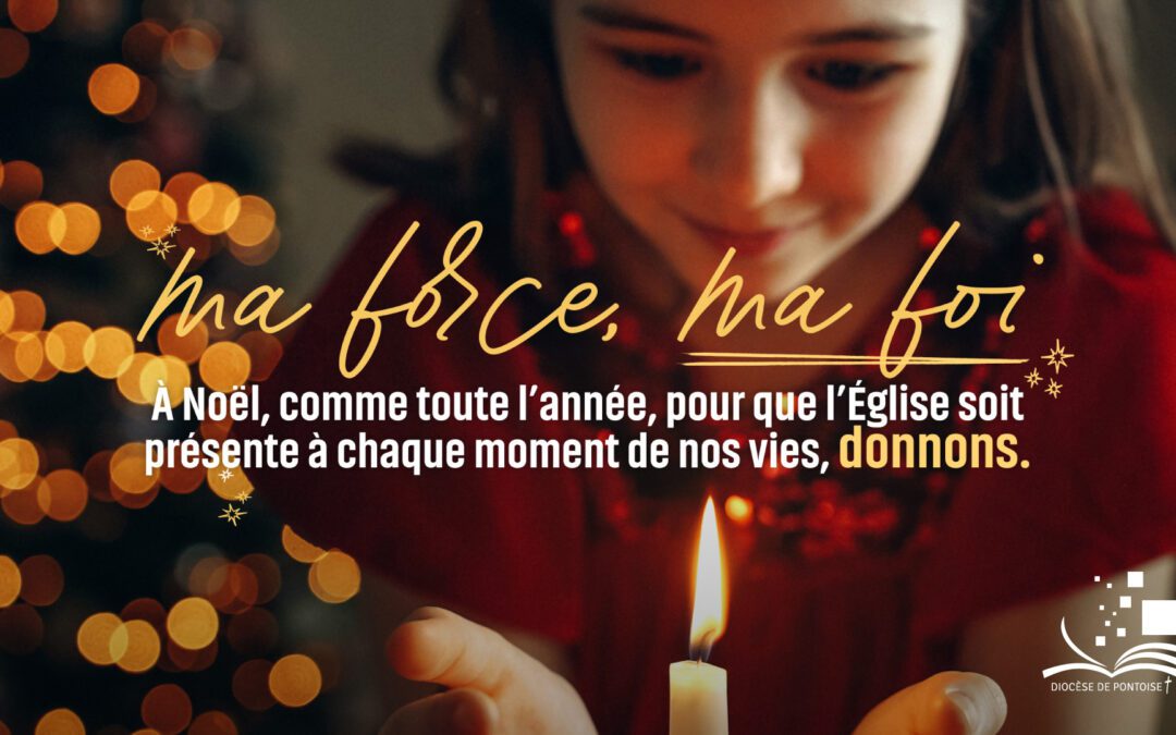 « Ma force, ma foi » : Entrons ensemble dans l’Avent